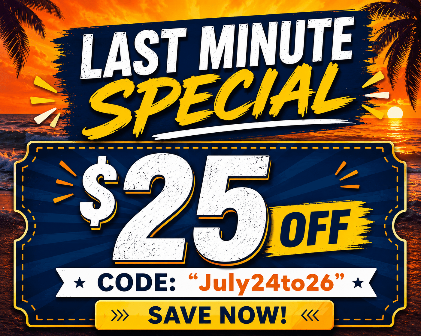 $25 Last Minute Special "July24to26"